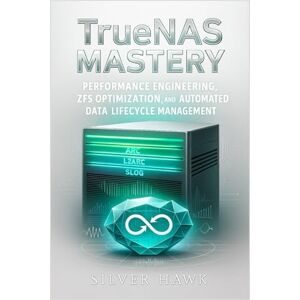 Hawk, Silver TrueNAS Mastery: Performance Engineering, ZFS Optimization, and Automated Data Lifecycle Management: Optimizing ARC/L2ARC/SLOG, replication pipelines, ... Complete OpenZFS Enterprise Storage Series) Hawk, Silver TrueNAS Mastery: Performance Engineering, ZFS Optimization, and Automated Data Lifecycle Management: Optimizing ARC/L2ARC/SLOG, replication pipelines, ... Complete OpenZFS Enterprise Storage Series)