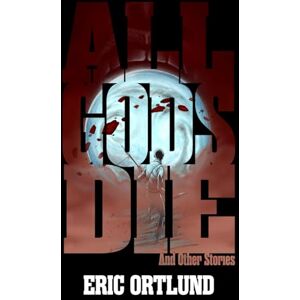 Ortlund, Eric All Gods Die and Other Stories Ortlund, Eric All Gods Die and Other Stories