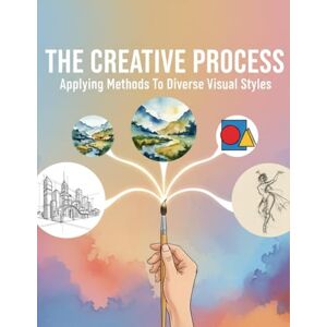 Hughes, Augustine The Creative Process: Applying Methods To Diverse Visual Styles Hughes, Augustine The Creative Process: Applying Methods To Diverse Visual Styles