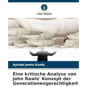 Jamiu Kunle, Ayinde Eine kritische Analyse von John Rawls' Konzept der Generationengerechtigkeit Jamiu Kunle, Ayinde Eine kritische Analyse von John Rawls' Konzept der Generationengerechtigkeit