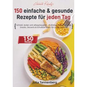 Tannenberg, Julia Teenie Küche: 150 einfache & gesunde Rezepte für jeden Tag: Schnell, lecker und alltagstauglich – Frühstück, Hauptgerichte, Snacks, Desserts & Schulbox-Ideen für junge Genießer Tannenberg, Julia Teenie Küche: 150 einfache & gesunde Rezepte für jeden Tag: Schnell, lecker und alltagstauglich – Frühstück, Hauptgerichte, Snacks, Desserts & Schulbox-Ideen für junge Genießer