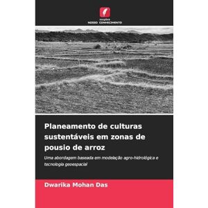 Das, Dwarika Mohan Planeamento de culturas sustentáveis em zonas de pousio de arroz: Uma abordagem baseada em modelação agro-hidrológica e tecnologia geoespacial Das, Dwarika Mohan Planeamento de culturas sustentáveis em zonas de pousio de arroz: Uma abordagem baseada em modelação agro-hidrológica e tecnologia geoespacial