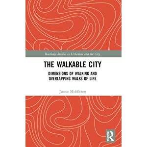 Middleton, Jennie The Walkable City: Dimensions of Walking and Overlapping Walks of Life (Routledge Studies in Urbanism and the City) Middleton, Jennie The Walkable City: Dimensions of Walking and Overlapping Walks of Life (Routledge Studies in Urbanism and the City)