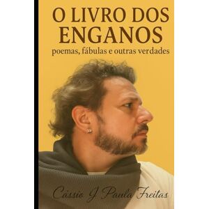 de Paula Freitas, Cássio J O Livro dos Enganos: poemas, fábulas e outras verdades de Paula Freitas, Cássio J O Livro dos Enganos: poemas, fábulas e outras verdades