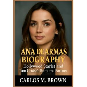 M. Brown, Carlos Ana de Armas Biography: Hollywood Starlet and Tom Cruise’s Rumored Partner M. Brown, Carlos Ana de Armas Biography: Hollywood Starlet and Tom Cruise’s Rumored Partner