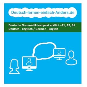 Anders, Andrea Deutsch lernen einfach Anders: Deutsche Grammatik kompakt erklärt A1, A2, B1; Deutsch Englisch / German English Anders, Andrea Deutsch lernen einfach Anders: Deutsche Grammatik kompakt erklärt A1, A2, B1; Deutsch Englisch / German English