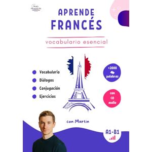 Porfa, Más Francés Aprende Francés – Vocabulario esencial con audio (Edición a color) Más de 2000 palabras con diálogos, conjugación y ejercicios prácticos Porfa, Más Francés Aprende Francés – Vocabulario esencial con audio (Edición a color) Más de 2000 palabras con diálogos, conjugación y ejercicios prácticos