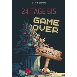 Grimm, David 24 Tage bis Game Over Der Anti-Adventskalender: Der sarkastische Mitmach-Adventskalender für Weihnachtsmuffel 24 Tage voller schwarzem Humor, Chaos und Anti-Weihnachts-Spaß Grimm, David 24 Tage bis Game Over Der Anti-Adventskalender: Der sarkastische Mitmach-Adventskalender für Weihnachtsmuffel 24 Tage voller schwarzem Humor, Chaos und Anti-Weihnachts-Spaß