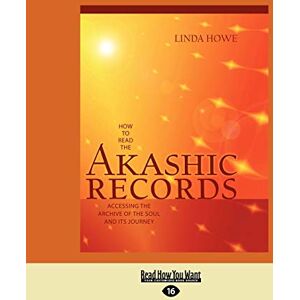 Howe, Linda How to Read the Akashic Records: Accessing the Archive of the Soul and its Journey Howe, Linda How to Read the Akashic Records: Accessing the Archive of the Soul and its Journey