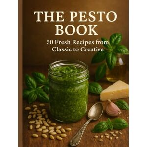 Presented by Joe's Kitchen, A Spilt Wine Diaries Concept The Pesto Book: 50 Fresh Recipes From Classic to Creative Presented by Joe's Kitchen, A Spilt Wine Diaries Concept The Pesto Book: 50 Fresh Recipes From Classic to Creative