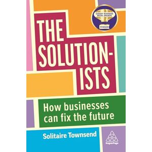 Townsend, Solitaire The Solutionists: How Businesses Can Fix the Future Townsend, Solitaire The Solutionists: How Businesses Can Fix the Future