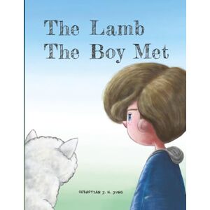 JUNG, SEBASTIAN J. H. The Lamb The Boy Met JUNG, SEBASTIAN J. H. The Lamb The Boy Met