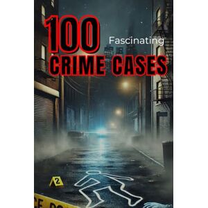Rump, Eric 100 Fascinating Historical Crime Cases (True Crime Trivia): Real Murders, Mysterious Crimes & Dramatic Investigations (Smart Reads: Understanding the World) Rump, Eric 100 Fascinating Historical Crime Cases (True Crime Trivia): Real Murders, Mysterious Crimes & Dramatic Investigations (Smart Reads: Understanding the World)