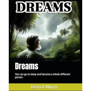 Mingo, Mr. Derrick Dreams: You can go to sleep and become a whole different person Mingo, Mr. Derrick Dreams: You can go to sleep and become a whole different person