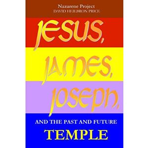 Pro-Ject JESUS, JAMES, JOSEPH and the Past and Future Temple Pro-Ject JESUS, JAMES, JOSEPH and the Past and Future Temple