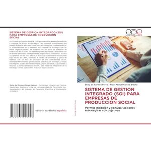 Perez, Deisy de Carmen SISTEMA DE GESTION INTEGRADO (SGI) PARA EMPRESAS DE PRODUCCION SOCIAL: Permite medición y conjugar acciones estrategicas con objetivos Perez, Deisy de Carmen SISTEMA DE GESTION INTEGRADO (SGI) PARA EMPRESAS DE PRODUCCION SOCIAL: Permite medición y conjugar acciones estrategicas con objetivos