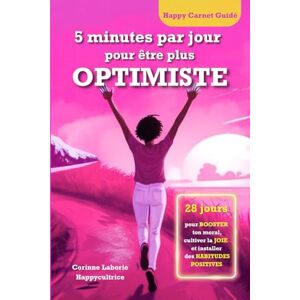 Laborie, Corinne 5 minutes par jour pour être plus optimiste: 5 minutes par jour pour réduire ton stress, renforcer la gratitude, développer un optimisme durable, ... exercices simples de développement personnel. Laborie, Corinne 5 minutes par jour pour être plus optimiste: 5 minutes par jour pour réduire ton stress, renforcer la gratitude, développer un optimisme durable, ... exercices simples de développement personnel.