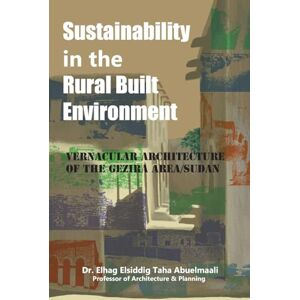Taha, Dr. Elhag Elsiddig Sustainability in the Rural Built Environment: Vernacular Architecture of the Gezira Area/Sudan Taha, Dr. Elhag Elsiddig Sustainability in the Rural Built Environment: Vernacular Architecture of the Gezira Area/Sudan