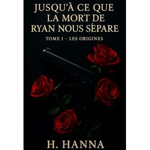 Hanna, Hadina Jusqu’à ce que la mort de Ryan nous sépare: Les Origines Hanna, Hadina Jusqu’à ce que la mort de Ryan nous sépare: Les Origines