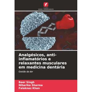 Singh, Beer Analgésicos, anti-inflamatórios e relaxantes musculares em medicina dentária: Gestão da dor Singh, Beer Analgésicos, anti-inflamatórios e relaxantes musculares em medicina dentária: Gestão da dor