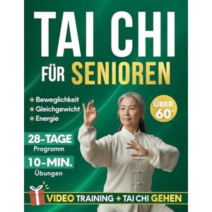 Fujita, Morgan Tai Chi für Senioren: Sanftes 28-Tage-Programm für mehr Sicherheit, Selbstvertrauen und Selbstständigkeit mit täglichen 10-Minuten-Übungen für Gleichgewicht, Beweglichkeit und Kraft Fujita, Morgan Tai Chi für Senioren: Sanftes 28-Tage-Programm für mehr Sicherheit, Selbstvertrauen und Selbstständigkeit mit täglichen 10-Minuten-Übungen für Gleichgewicht, Beweglichkeit und Kraft