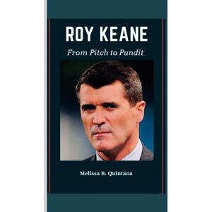 B. Quintana, Melissa Roy Keane: From Pitch to Pundit B. Quintana, Melissa Roy Keane: From Pitch to Pundit