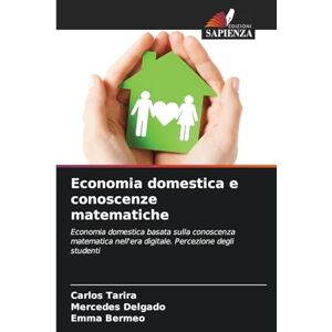 Tarira, Carlos Economia domestica e conoscenze matematiche: Economia domestica basata sulla conoscenza matematica nell'era digitale. Percezione degli studenti Tarira, Carlos Economia domestica e conoscenze matematiche: Economia domestica basata sulla conoscenza matematica nell'era digitale. Percezione degli studenti