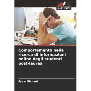 Michael, Esew Comportamento nella ricerca di informazioni online degli studenti post-laurea Michael, Esew Comportamento nella ricerca di informazioni online degli studenti post-laurea