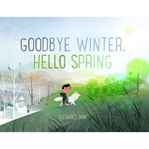 Pak, Kenard Goodbye Winter, Hello Spring (Kenard Pak's Changing Seasons) Pak, Kenard Goodbye Winter, Hello Spring (Kenard Pak's Changing Seasons)