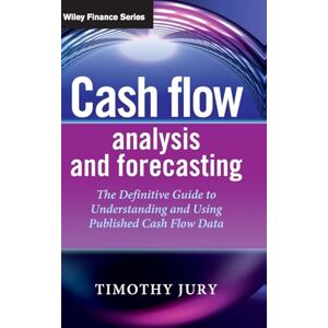 Jury, Timothy Cash Flow Analysis and Forecasting: The Definitive Guide to Understanding and Using Published Cash Flow Data (The Wiley Finance Series) Jury, Timothy Cash Flow Analysis and Forecasting: The Definitive Guide to Understanding and Using Published Cash Flow Data (The Wiley Finance Series)