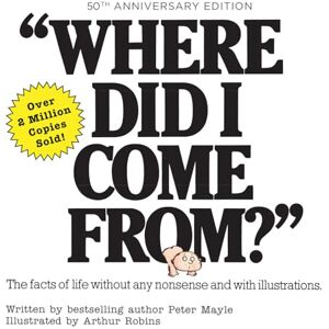 Mayle Where Did I Come From? 50th Anniversary Edition: An Illustrated Children's Book on Human Sexuality Mayle Where Did I Come From? 50th Anniversary Edition: An Illustrated Children's Book on Human Sexuality