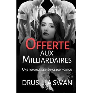 Swan, Drusilla Offerte aux Milliardaires: Une romance de ménage loup-garou (Saison des Amours) Swan, Drusilla Offerte aux Milliardaires: Une romance de ménage loup-garou (Saison des Amours)