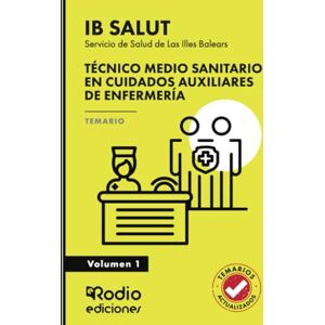 Rodio, EDICIONES Técnico Medio Sanitario en Cuidados Auxiliares de Enfermería. Servicio de Salud de Las Illes Balears (IB SALUT). Temario. Volumen 1 Rodio, EDICIONES Técnico Medio Sanitario en Cuidados Auxiliares de Enfermería. Servicio de Salud de Las Illes Balears (IB SALUT). Temario. Volumen 1