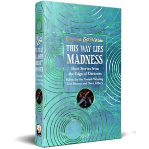 This Way Lies Madness (Beyond and Within) This Way Lies Madness (Beyond and Within)