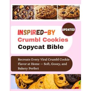 Rivers, Amelia B. INSPIRED-BY Crumbl Cookies Copycat Bible: Recreate Every Viral Crumbl Cookie Flavor at Home — Soft, Gooey, and Bakery Perfect Rivers, Amelia B. INSPIRED-BY Crumbl Cookies Copycat Bible: Recreate Every Viral Crumbl Cookie Flavor at Home — Soft, Gooey, and Bakery Perfect
