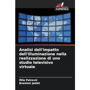 Petrović, Mile Analisi dell'impatto dell'illuminazione nella realizzazione di uno studio televisivo virtuale Petrović, Mile Analisi dell'impatto dell'illuminazione nella realizzazione di uno studio televisivo virtuale