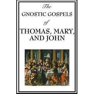 Thomas, Fr D Ric The Gnostic Gospels of Thomas, Mary, and John Thomas, Fr D Ric The Gnostic Gospels of Thomas, Mary, and John