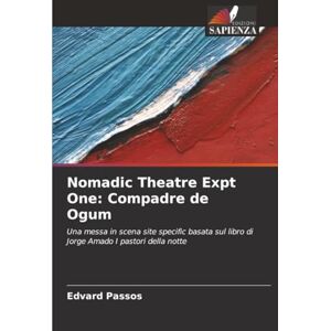 Passos, Edvard Nomadic Theatre Expt One: Compadre de Ogum: Una messa in scena site specific basata sul libro di Jorge Amado I pastori della notte Passos, Edvard Nomadic Theatre Expt One: Compadre de Ogum: Una messa in scena site specific basata sul libro di Jorge Amado I pastori della notte