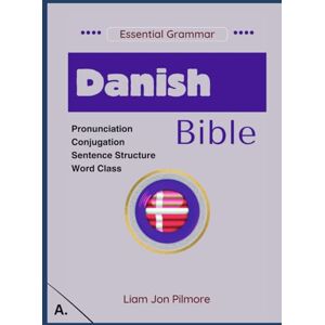 Pilmore, Liam Jon Danish Bible: Essential Grammar Pilmore, Liam Jon Danish Bible: Essential Grammar