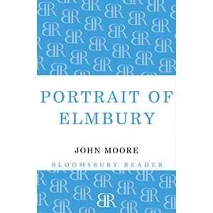Moore, John Portrait of Elmbury: Part One of the Brensham Trilogy Moore, John Portrait of Elmbury: Part One of the Brensham Trilogy