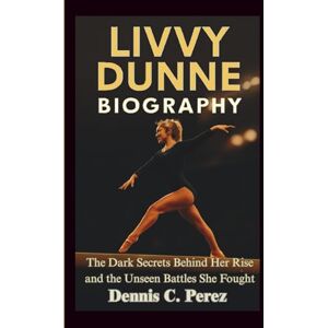 C. Perez, Dennis LIVVY DUNNE BIOGRAPHY: The Dark Secrets Behind Her Rise and the Unseen Battles She Fought C. Perez, Dennis LIVVY DUNNE BIOGRAPHY: The Dark Secrets Behind Her Rise and the Unseen Battles She Fought