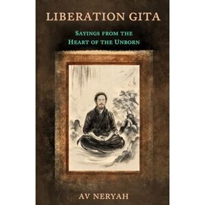Neryah, Av Liberation Gita: Sayings from the Heart of the Unborn Neryah, Av Liberation Gita: Sayings from the Heart of the Unborn