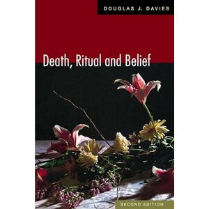 Davies, Douglas J. Death, Ritual and Belief, Second Edition: The Rhetoric of Funerary Rites Davies, Douglas J. Death, Ritual and Belief, Second Edition: The Rhetoric of Funerary Rites