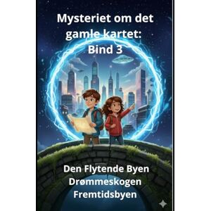 Homs, Joan Jordi Guitart Mysteriet om det gamle kartet: Bind 3 Den Flytende Byen Drømmeskogen Fremtidsbyen Homs, Joan Jordi Guitart Mysteriet om det gamle kartet: Bind 3 Den Flytende Byen Drømmeskogen Fremtidsbyen