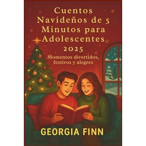 Finn, Georgia Cuentos Navideños de 5 Minutos para Adolescentes 2025: Momentos divertidos, festivos y alegres Finn, Georgia Cuentos Navideños de 5 Minutos para Adolescentes 2025: Momentos divertidos, festivos y alegres