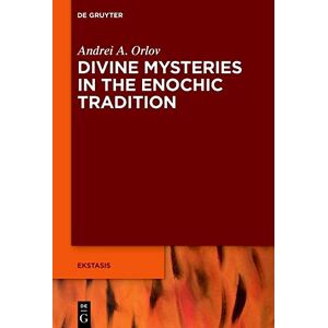 Andrei A. Orlov Divine Mysteries in the Enochic Tradition: 11 (Ekstasis: Religious Experience from Antiquity to the Middle Ages, 11) Andrei A. Orlov Divine Mysteries in the Enochic Tradition: 11 (Ekstasis: Religious Experience from Antiquity to the Middle Ages, 11)