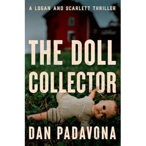 Padavona, Dan The Doll Collector (A Scarlett and Logan Serial Killer Thriller) Padavona, Dan The Doll Collector (A Scarlett and Logan Serial Killer Thriller)