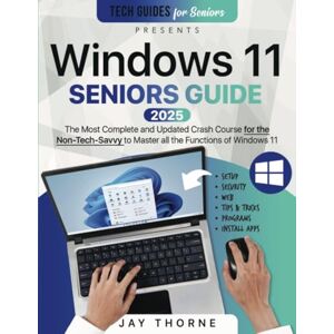 Thorne, Jay Windows 11 Seniors Guide: The Most Updated Crash Course for the Non-Tech-Savvy to Master all the Functions of Windows 11 Thorne, Jay Windows 11 Seniors Guide: The Most Updated Crash Course for the Non-Tech-Savvy to Master all the Functions of Windows 11