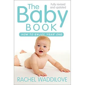 Rachel Waddilove The Baby Book: How to enjoy year one: revised and updated Rachel Waddilove The Baby Book: How to enjoy year one: revised and updated