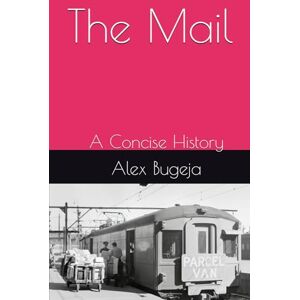 Bugeja, Dr Alex The Mail: A Concise History Bugeja, Dr Alex The Mail: A Concise History